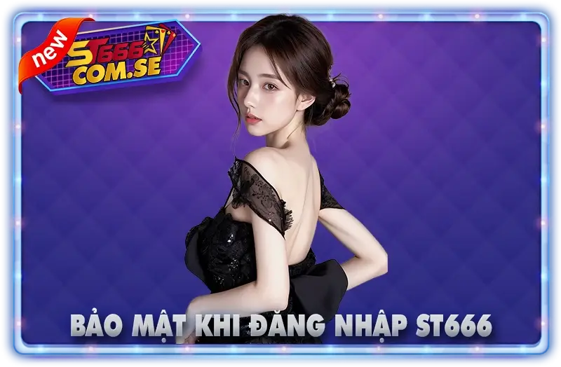 Bảo Mật Khi Đăng nhập ST666