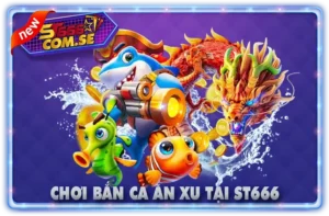 Chơi Bắn Cá Ăn Xu Tại ST666