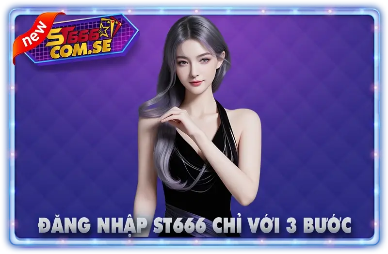 Đăng nhập ST666 Chỉ Với 3 Bước