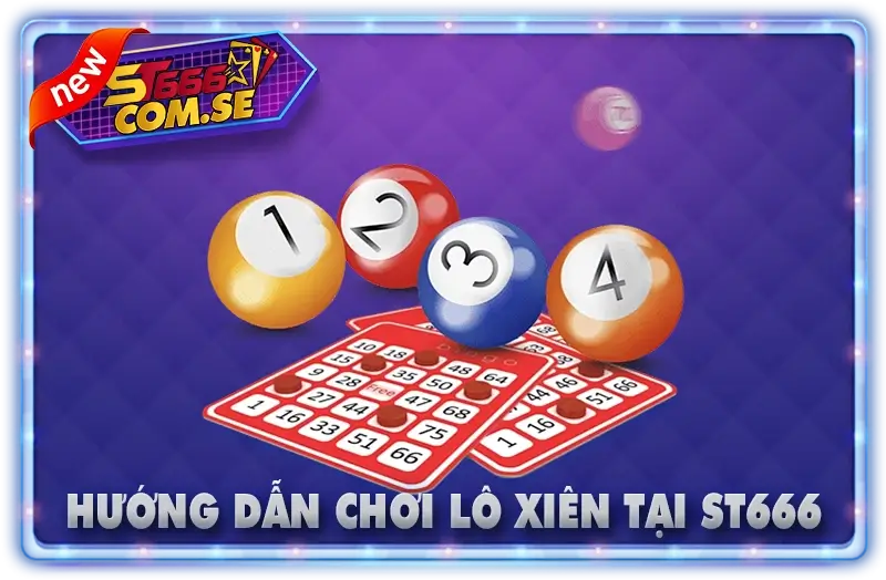 Hướng Dẫn Chơi Lô Xiên Tại ST666