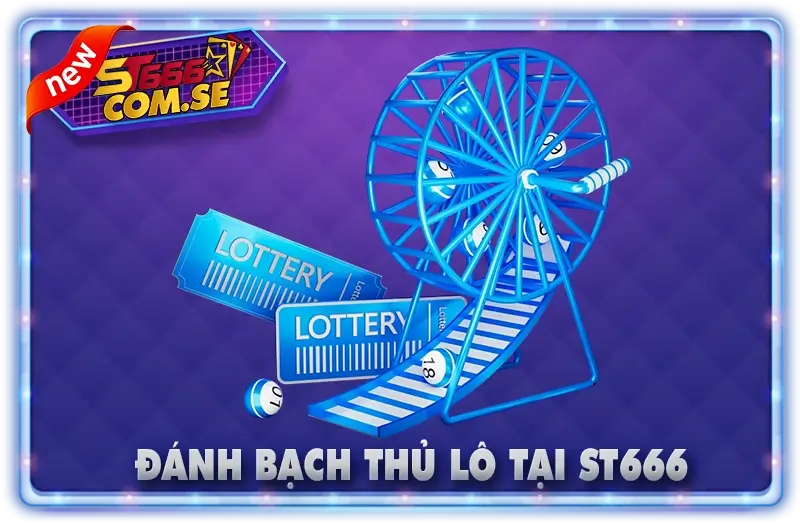Hướng Dẫn Đánh Bạch Thủ Lô Tại ST666