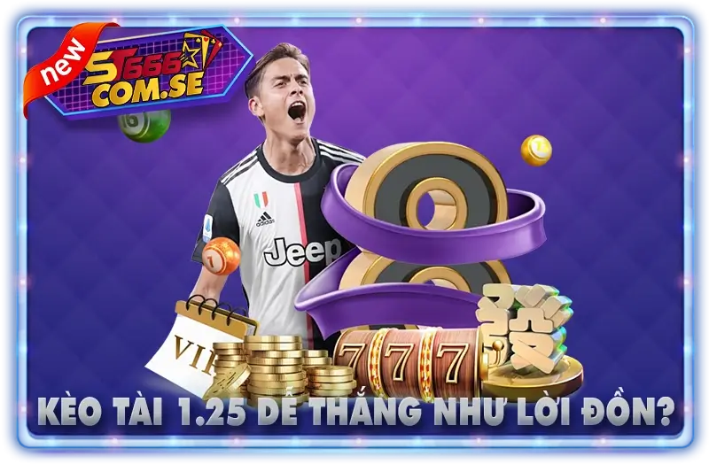 Kèo Tài 1.25 Dễ Thắng Như Lời Đồn