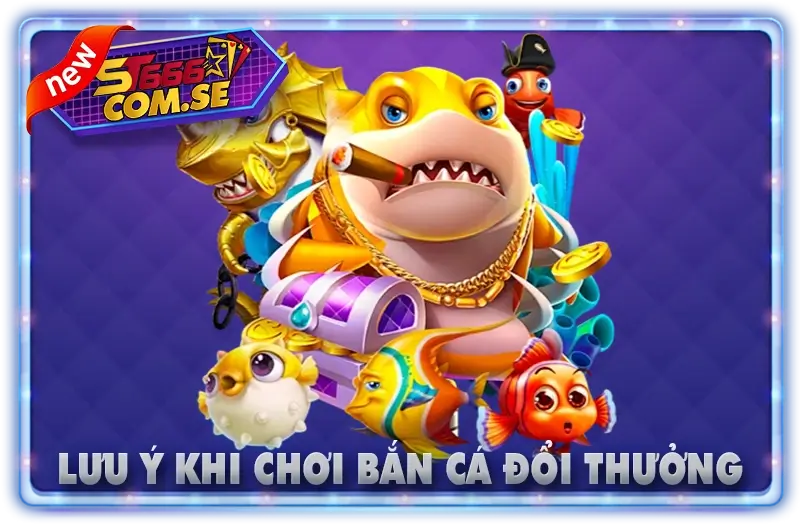 Lưu Ý Khi Chơi Bắn Cá Đổi Thưởng
