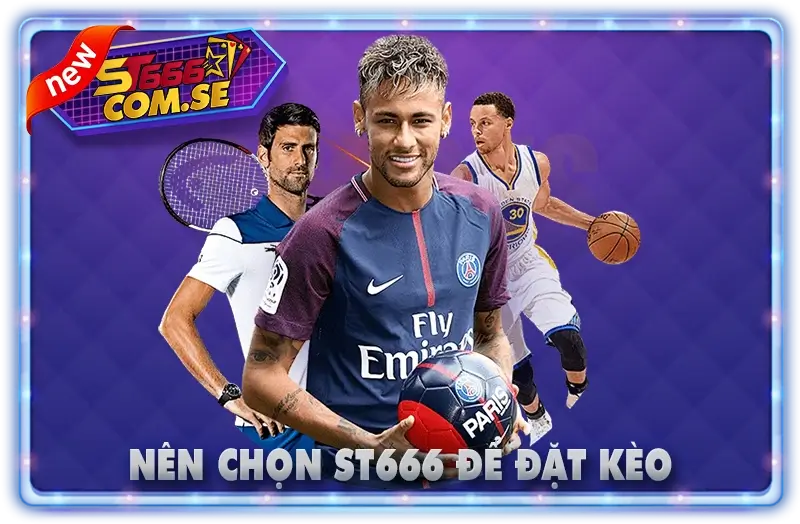 Nên Chọn ST666 Để Đặt Kèo