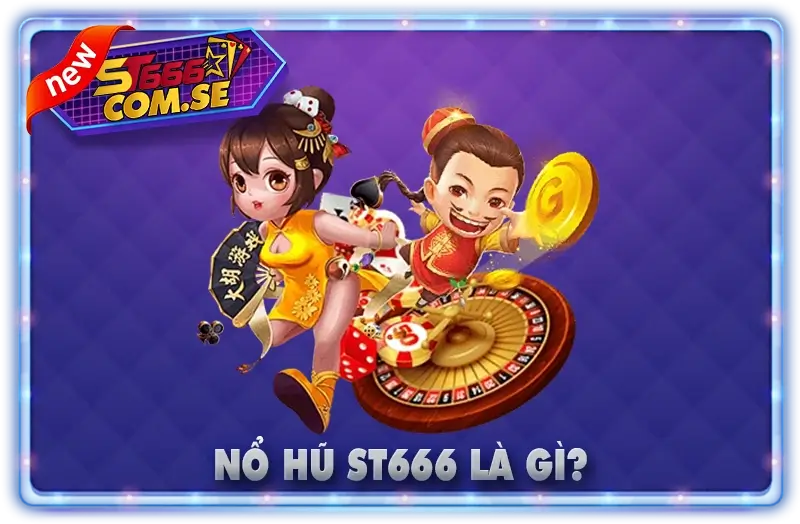 Nổ Hũ ST666 Là Gì