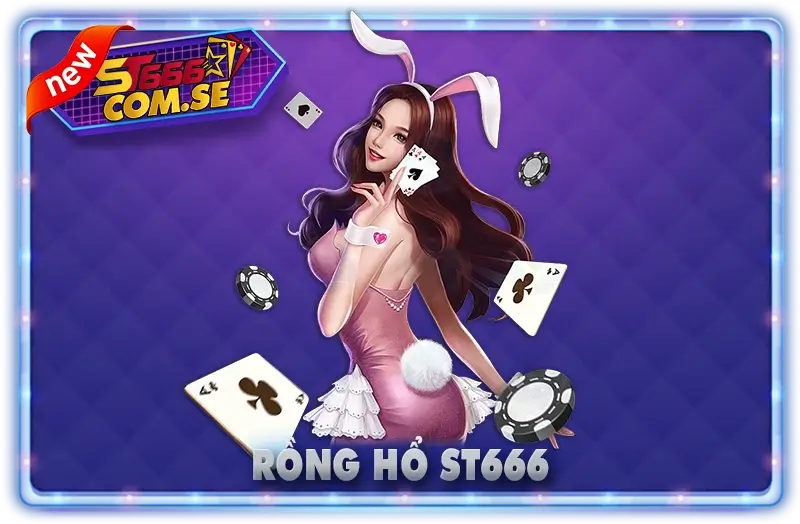 giới thiệu Rồng Hổ ST666